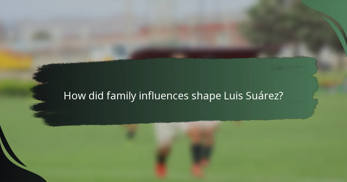 How did family influences shape Luis Suárez?
