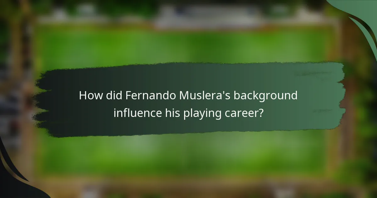 How did Fernando Muslera's background influence his playing career?