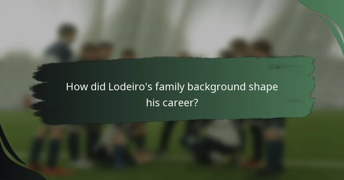 How did Lodeiro's family background shape his career?