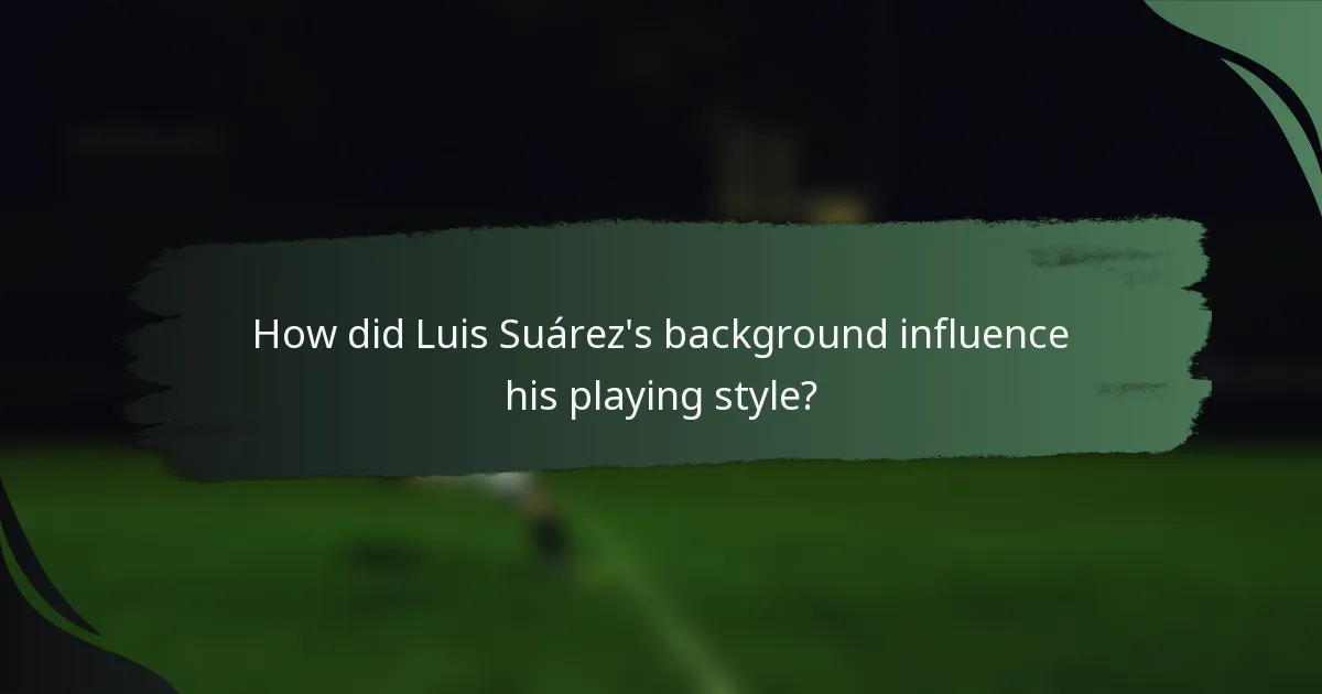 How did Luis Suárez's background influence his playing style?