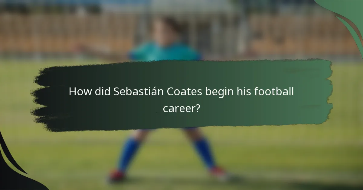 How did Sebastián Coates begin his football career?