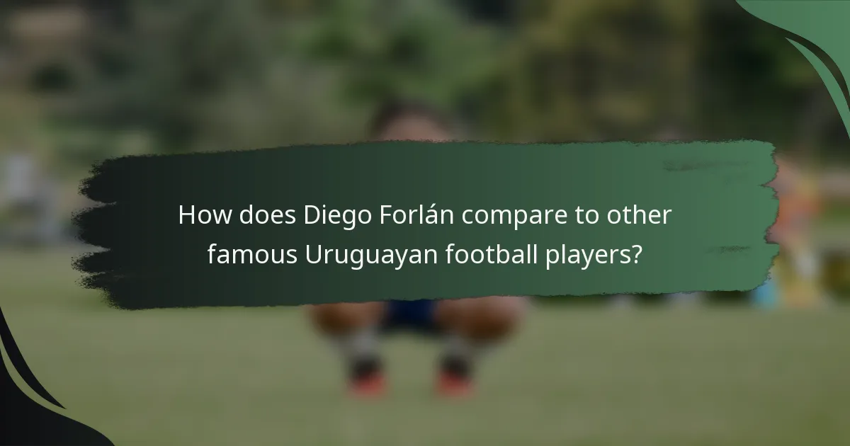 How does Diego Forlán compare to other famous Uruguayan football players?