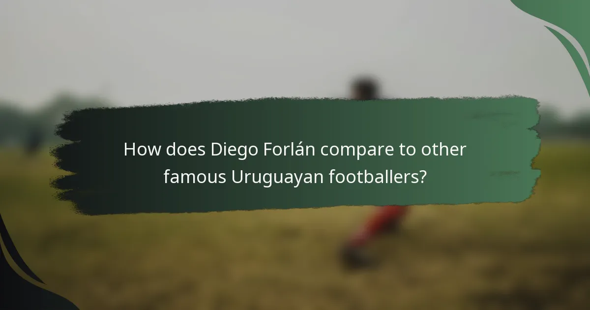 How does Diego Forlán compare to other famous Uruguayan footballers?