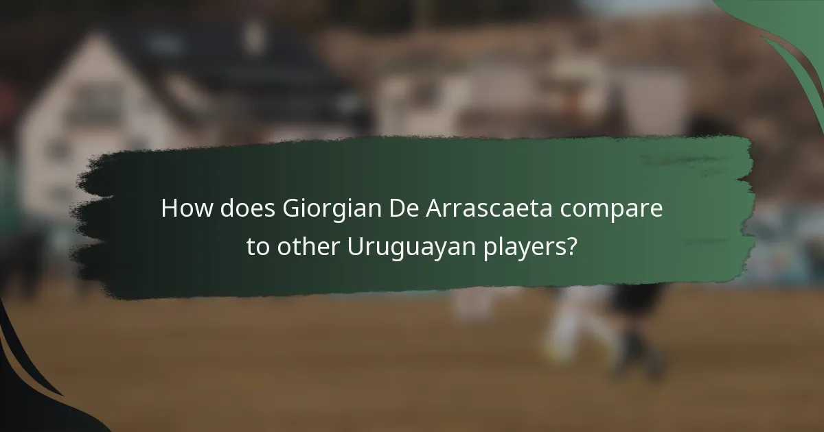 How does Giorgian De Arrascaeta compare to other Uruguayan players?