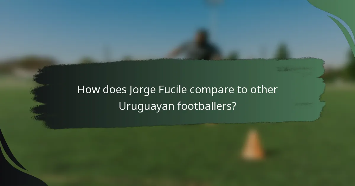How does Jorge Fucile compare to other Uruguayan footballers?