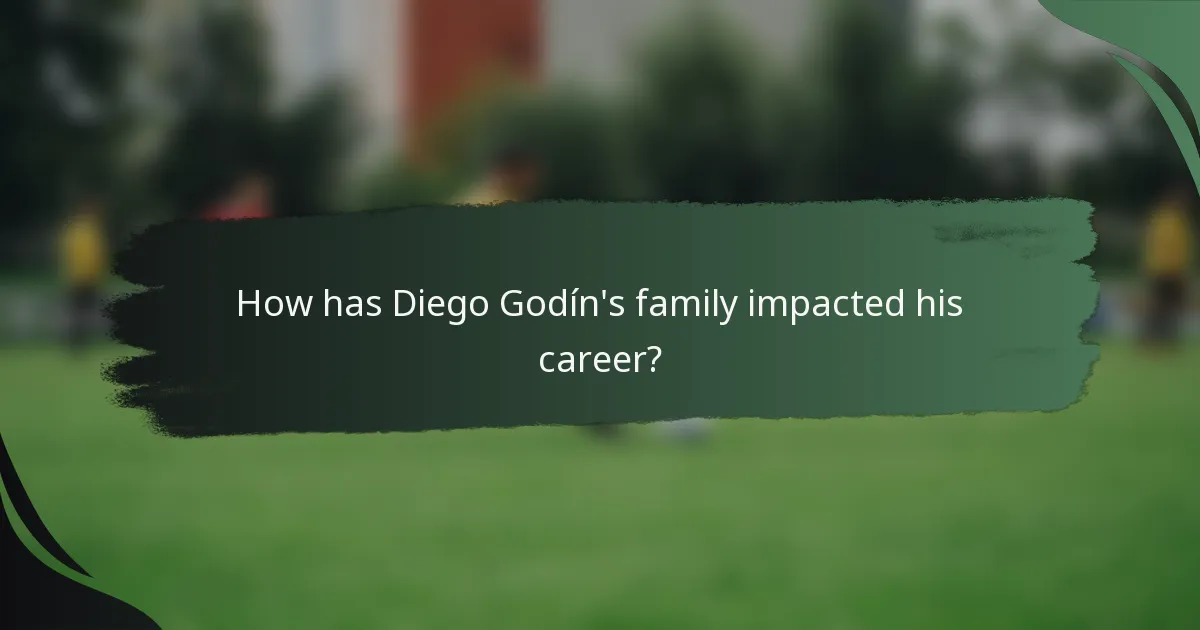 How has Diego Godín's family impacted his career?