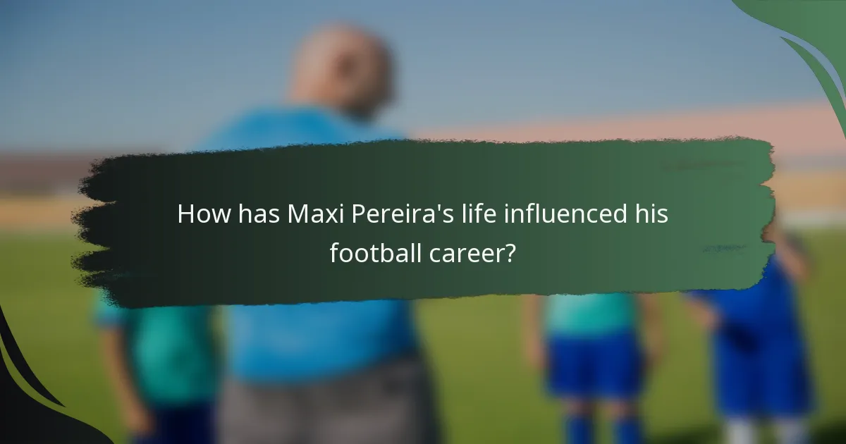 How has Maxi Pereira's life influenced his football career?