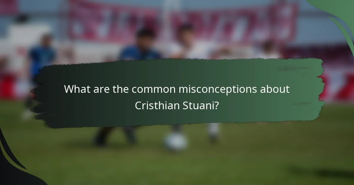 What are the common misconceptions about Cristhian Stuani?