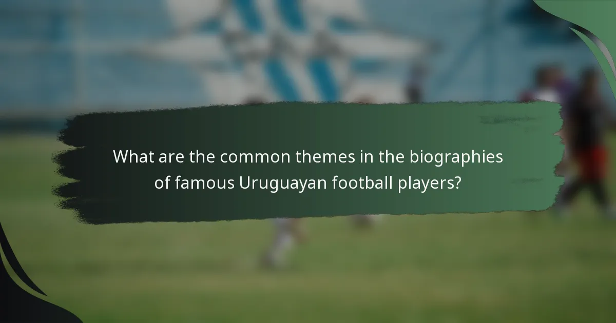 What are the common themes in the biographies of famous Uruguayan football players?