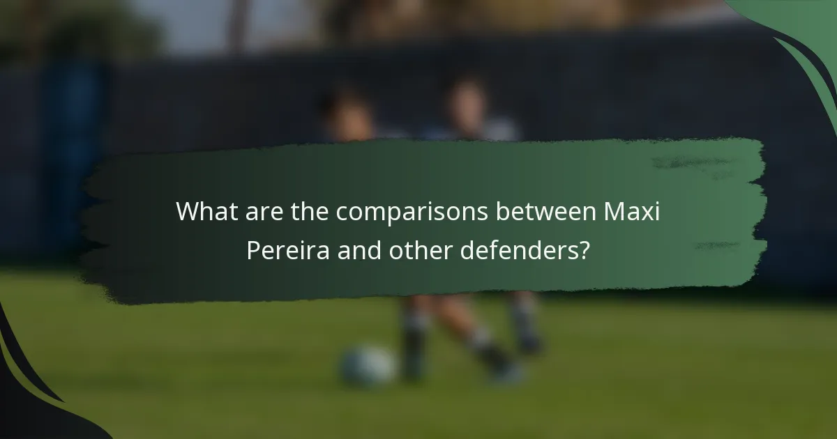 What are the comparisons between Maxi Pereira and other defenders?