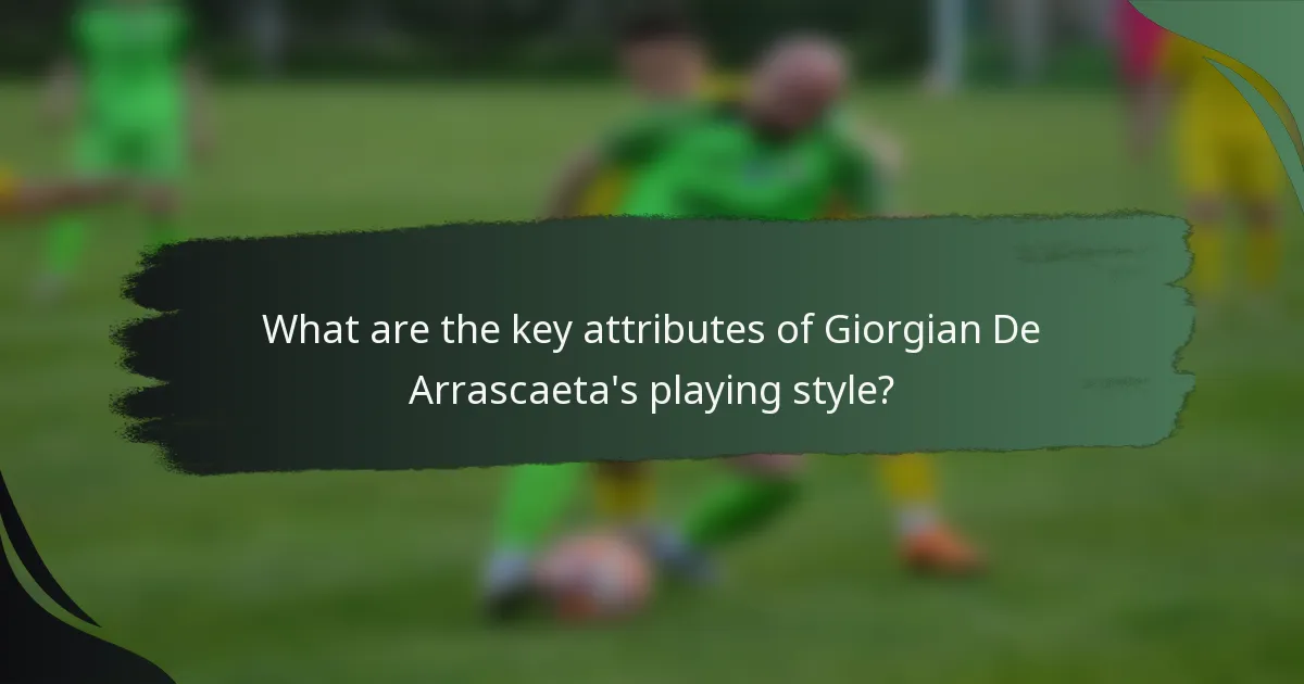 What are the key attributes of Giorgian De Arrascaeta's playing style?