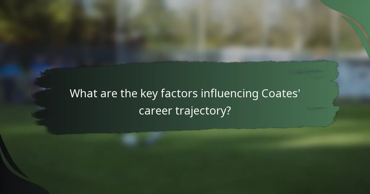 What are the key factors influencing Coates' career trajectory?