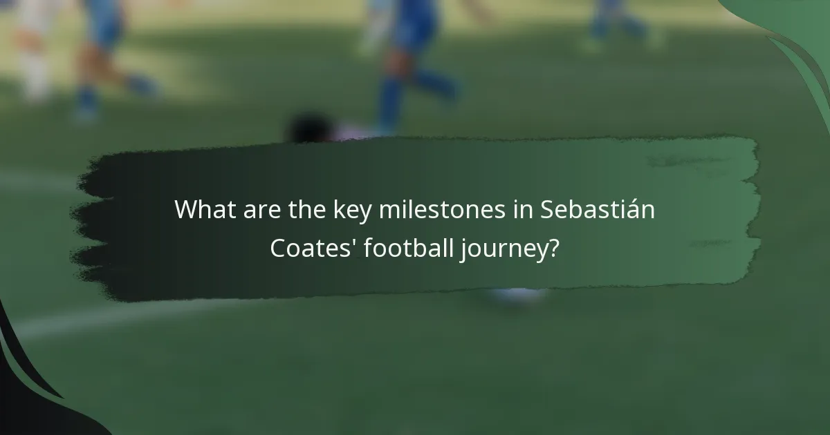 What are the key milestones in Sebastián Coates' football journey?