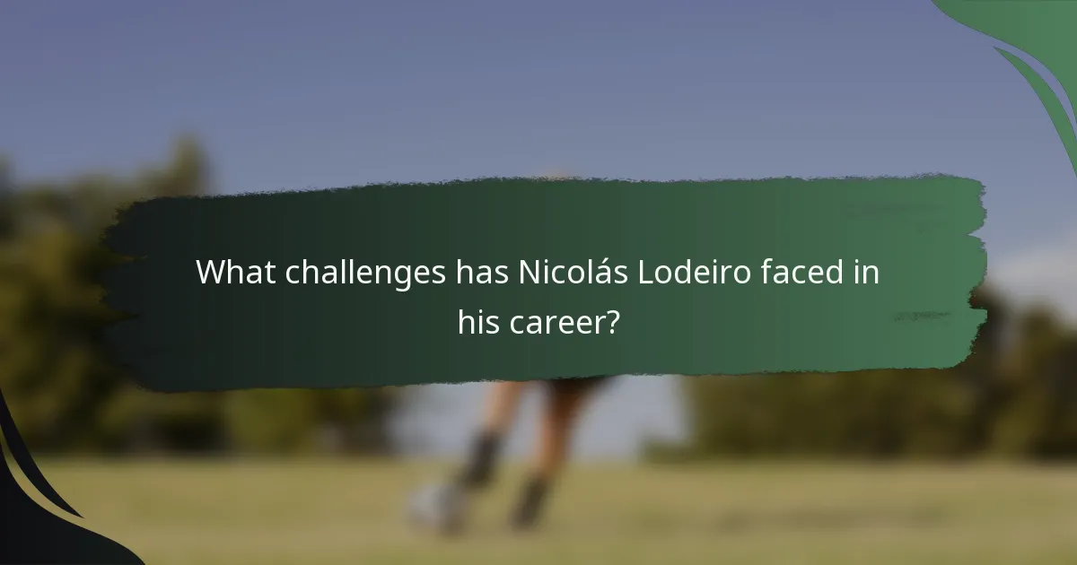 What challenges has Nicolás Lodeiro faced in his career?