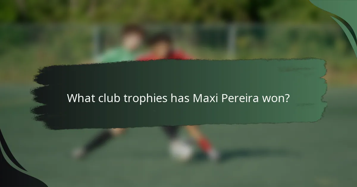 What club trophies has Maxi Pereira won?