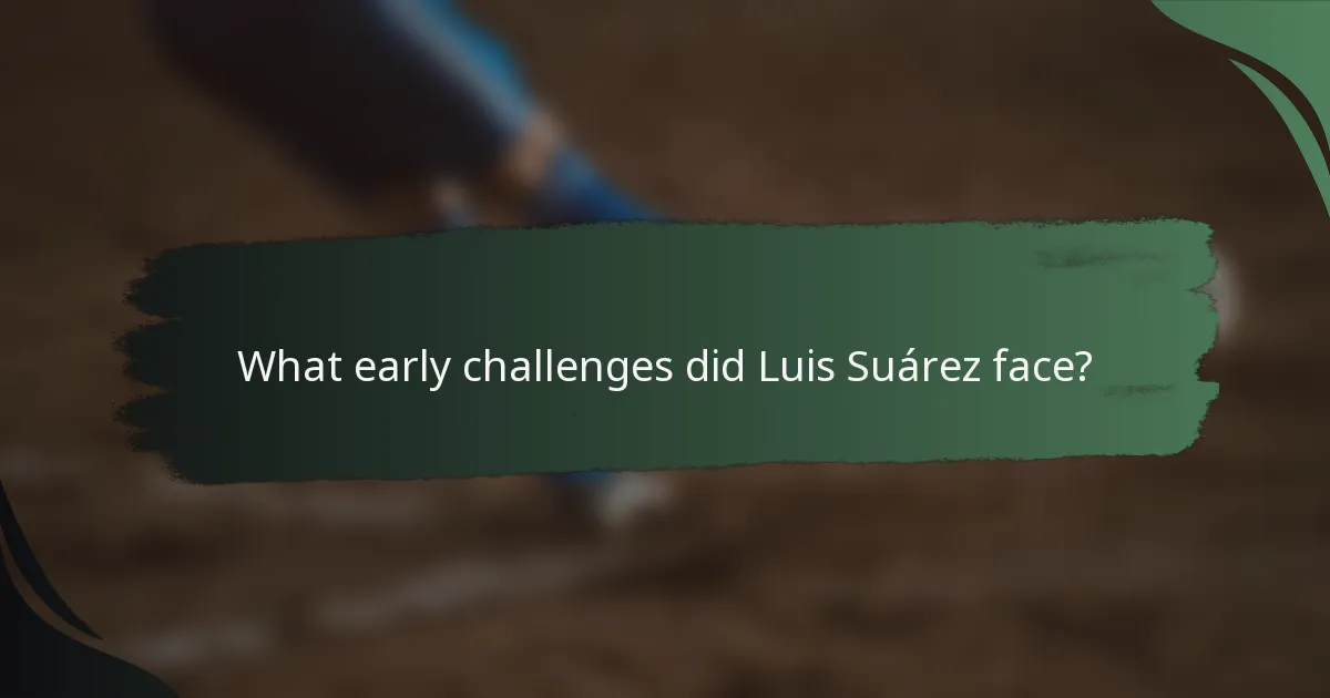 What early challenges did Luis Suárez face?