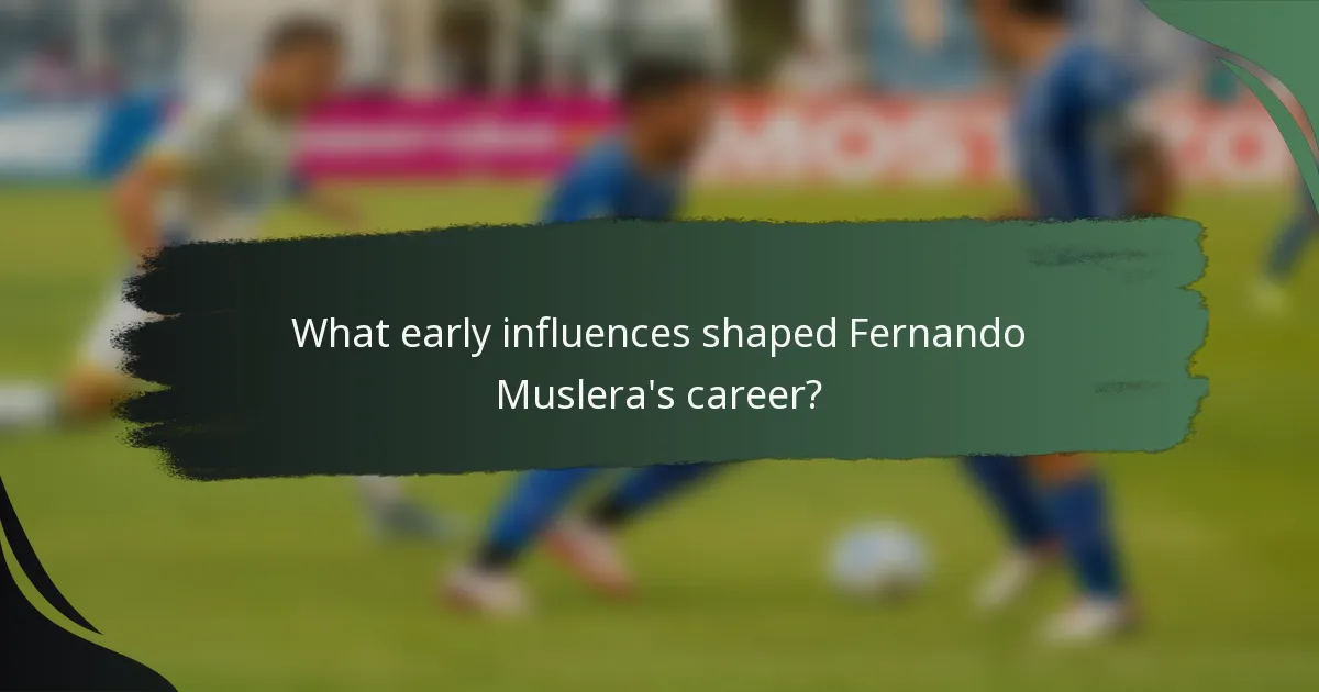 What early influences shaped Fernando Muslera's career?