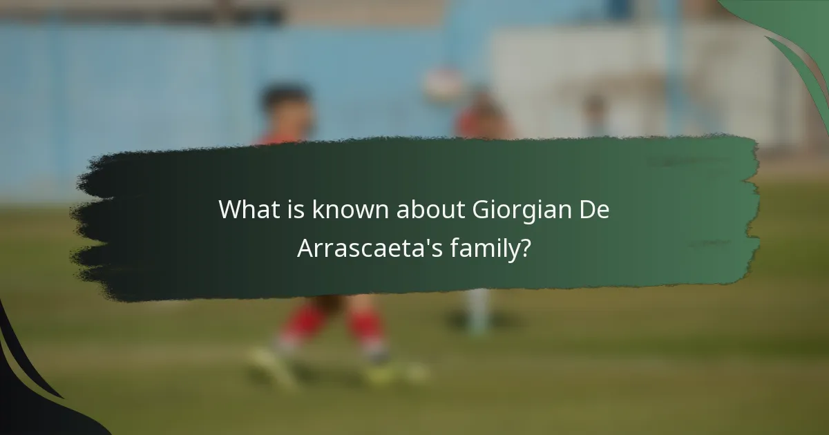 What is known about Giorgian De Arrascaeta's family?