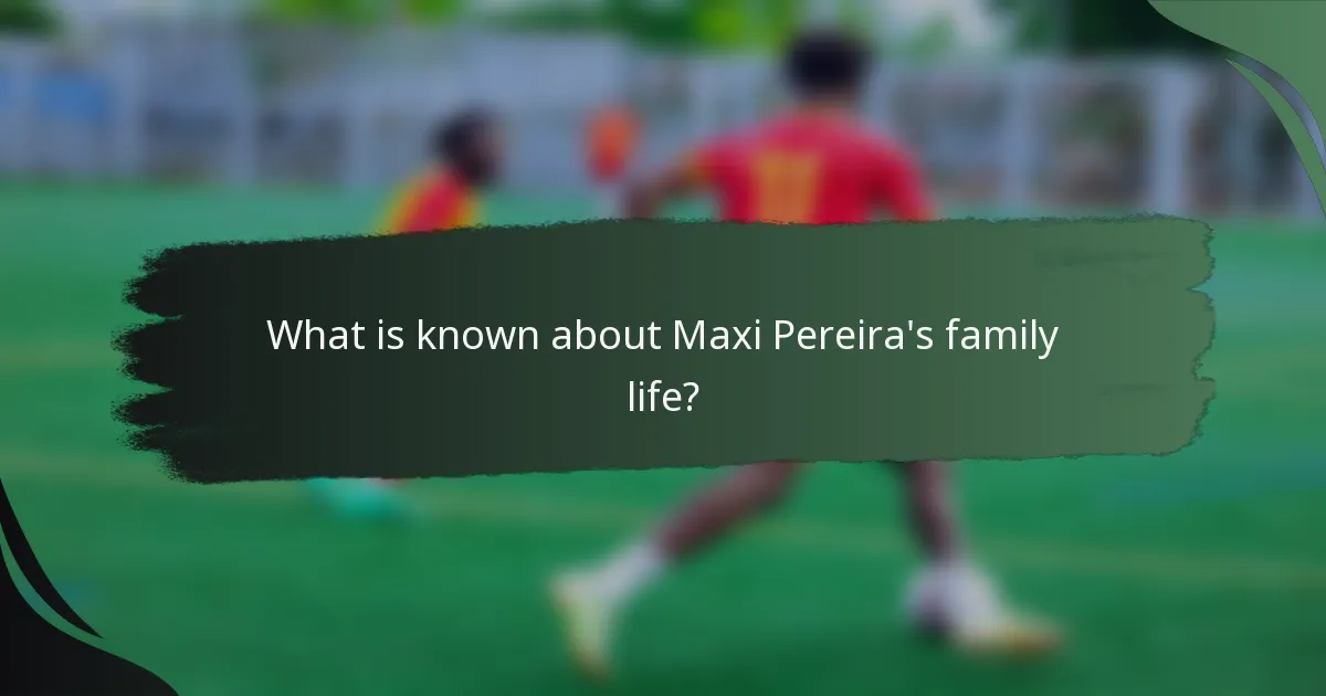 What is known about Maxi Pereira's family life?