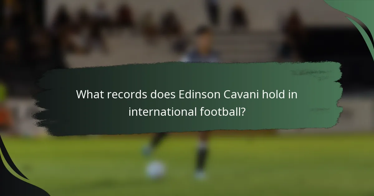 What records does Edinson Cavani hold in international football?
