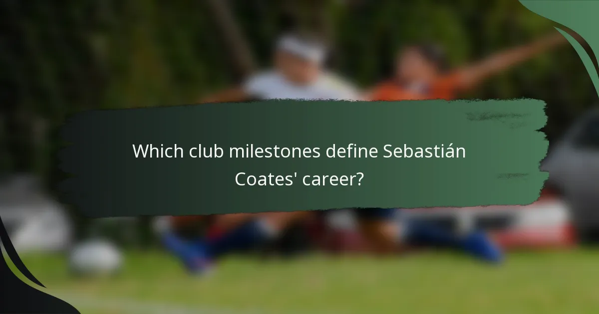 Which club milestones define Sebastián Coates' career?