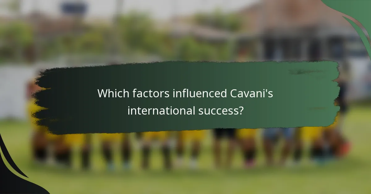 Which factors influenced Cavani's international success?