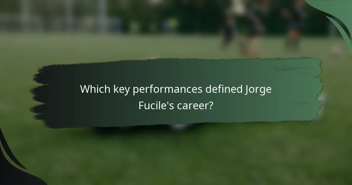 Which key performances defined Jorge Fucile's career?