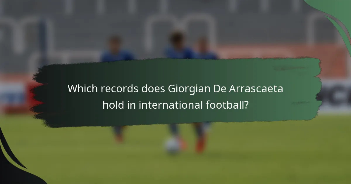 Which records does Giorgian De Arrascaeta hold in international football?